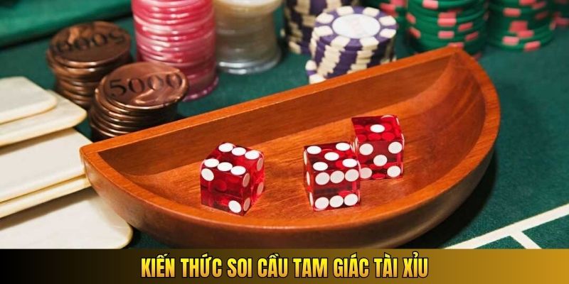 Kiến thức soi cầu tam giác Tài Xỉu