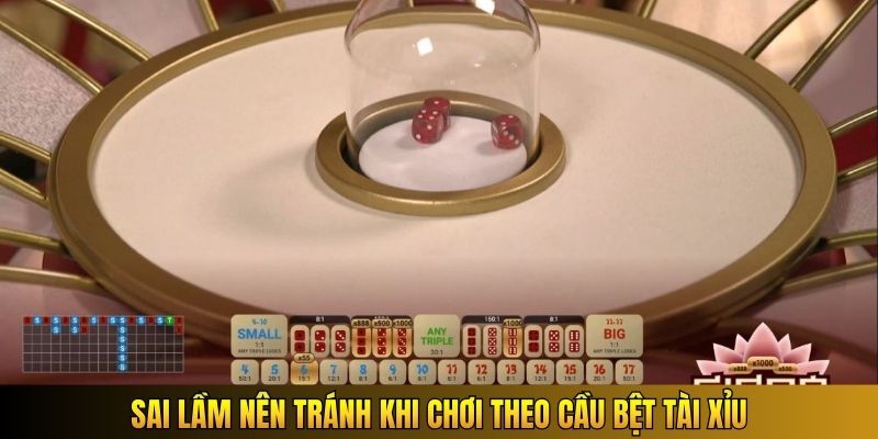 Sai lầm nên tránh khi chơi theo cầu bệt tài xỉu