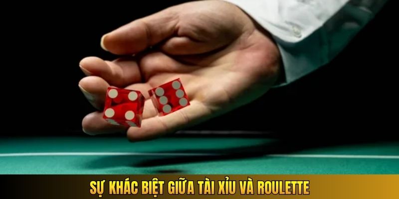 Sự khác biệt giữa Tài Xỉu và Roulette