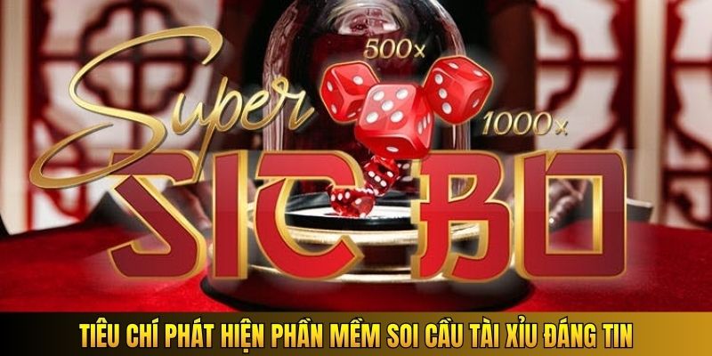 Tiêu chí phát hiện phần mềm soi cầu Tài Xỉu đáng tin