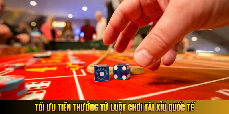 Tối ưu tiền thưởng từ luật chơi tài xỉu quốc tế